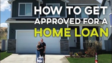 HOW TO GET APPROVED FOR A HOME LOAN (How to Get a House Loan)