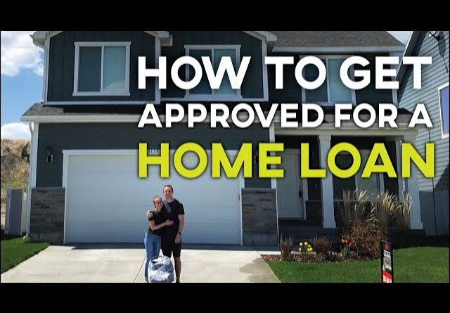 HOW TO GET APPROVED FOR A HOME LOAN (How to Get a House Loan)