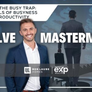 Ben Laube Homes EVOLVE Masterminds | Episode 4 | The Pitfalls of Busyness Without Productivity