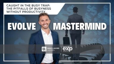 Ben Laube Homes EVOLVE Masterminds | Episode 4 | The Pitfalls of Busyness Without Productivity