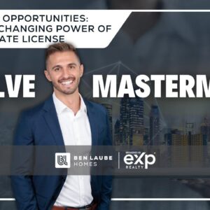 Ben Laube Homes EVOLVE Masterminds | Episode 5 | Game-Changing Power of a Real Estate License 2023