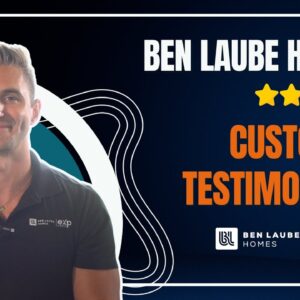 Ben Laube Homes Customer Testimonials | Real Homebuyers Share Their Stories