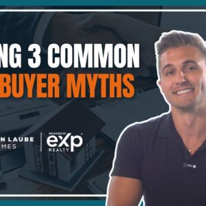 Busting 3 Common Homebuyer Myths | Homebuyer Education Series